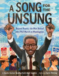 Cover image for A Song for the Unsung: Bayard Rustin, the Man Behind the 1963 March on Washington