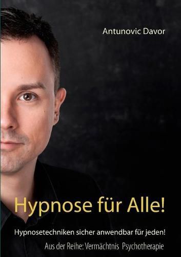 Hypnose fur alle!: Hypnosetechniken sicher anwendbar fur jeden!