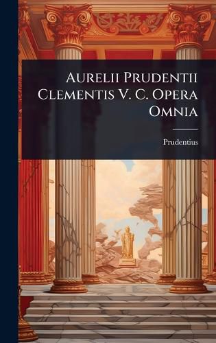 Cover image for Aurelii Prudentii Clementis V. C. Opera Omnia