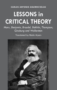 Cover image for Lessons in Critical Theory: Marx, Benjamin, Braudel, Bakhtin, Thompson, Ginzburg and Wallerstein