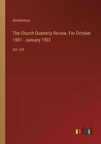 Cover image for The Church Quarterly Review. For October 1901 - January 1902