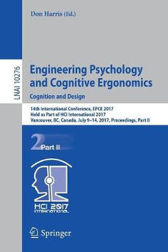 Cover image for Engineering Psychology and Cognitive Ergonomics: Cognition and Design: 14th International Conference, EPCE 2017, Held as Part of HCI International 2017, Vancouver, BC, Canada, July 9-14, 2017, Proceedings, Part II