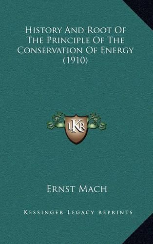 History and Root of the Principle of the Conservation of Energy (1910)