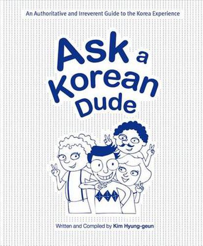 Cover image for Ask a Korean Dude: An Authoritative and Irreverent Guide to the Korea Experience