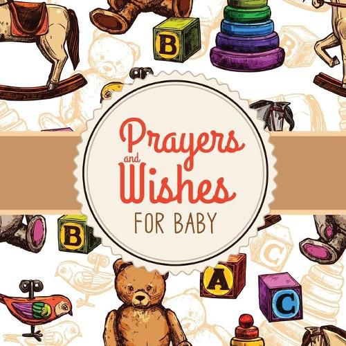 Cover image for Prayers + Wishes For Baby: Children's Book - Christian Faith Based - I Prayed For You - Prayer Wish Keepsake