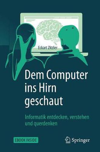 Cover image for Dem Computer ins Hirn geschaut: Informatik entdecken, verstehen und querdenken