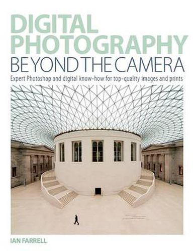 Cover image for Digital Photography Beyond the Camera: Expert Photoshop and Digital Know-how for Top-quality Images and Prints
