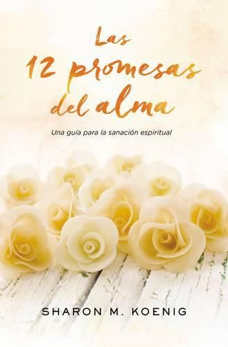 Cover image for Las 12 promesas del alma: A Guide for the Spiritual Healing