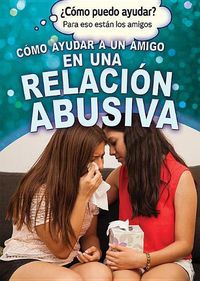 Cover image for Como Ayudar a Un Amigo En Una Relacion Abusiva (Helping a Friend in an Abusive Relationship)