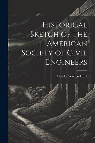 Cover image for Historical Sketch of the American Society of Civil Engineers