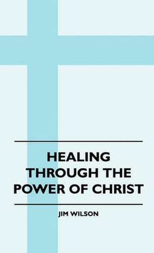 Cover image for Healing Through The Power Of Christ