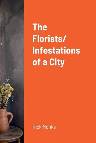Cover image for The Florists/ Infestations of a City