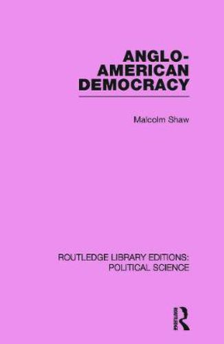 Cover image for Anglo-American Democracy (Routledge Library Editions: Political Science Volume 2)