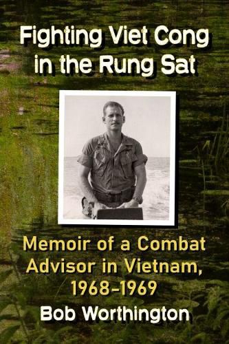 Fighting Viet Cong in the Rung Sat: Memoir of a Combat Adviser in Vietnam, 1968-1969