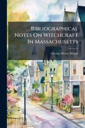 Cover image for Bibliographical Notes On Witchcraft In Massachusetts