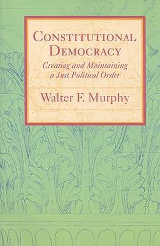 Cover image for Constitutional Democracy: Creating and Maintaining a Just Political Order