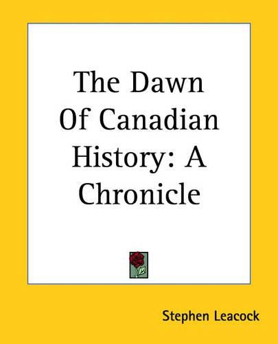 Cover image for The Dawn Of Canadian History: A Chronicle