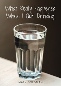 Cover image for What Really Happened When I Quit Drinking