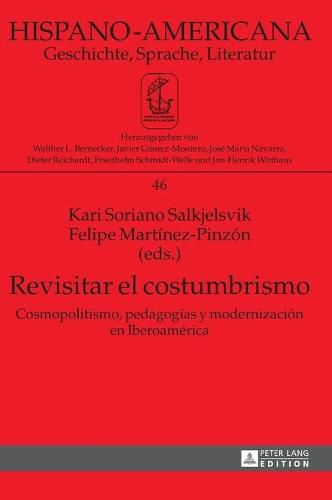 Cover image for Revisitar El Costumbrismo: Cosmopolitismo, Pedagogaias y Modernizaciaon En Iberoamaerica