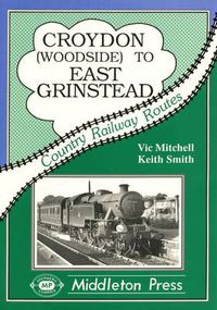 Cover image for Croydon to East Grinstead: Including Woodside to Selsdon