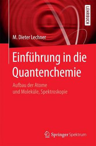 Cover image for Einfuhrung in Die Quantenchemie: Aufbau Der Atome Und Molekule, Spektroskopie