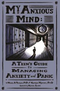 Cover image for My Anxious Mind: A Teen's Guide to Managing Anxiety and Panic