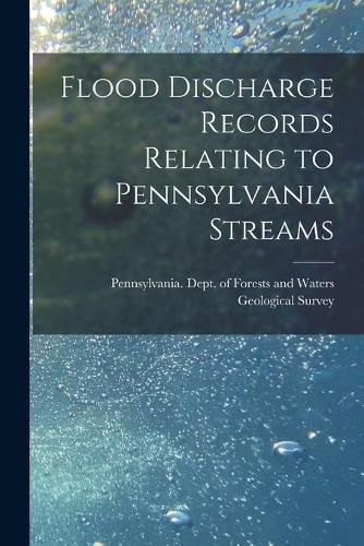 Cover image for Flood Discharge Records Relating to Pennsylvania Streams [microform]