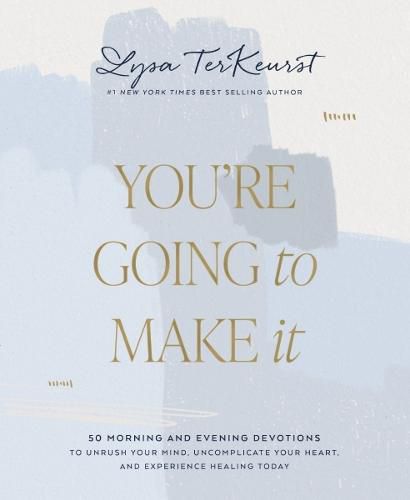 Cover image for You're Going to Make It: 50 Morning and Evening Devotions to Unrush Your Mind, Uncomplicate Your Heart, and Experience Healing Today