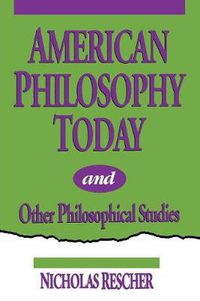 Cover image for American Philosophy Today, and Other Philosophical Studies