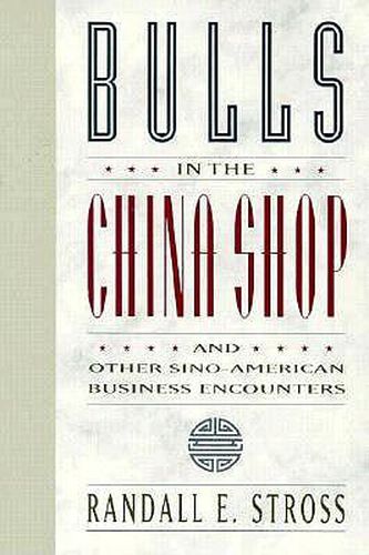Cover image for Bulls in the China Shop: And Other Sino-American Business Encounters