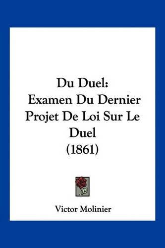 Cover image for Du Duel: Examen Du Dernier Projet de Loi Sur Le Duel (1861)