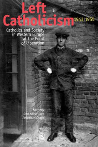 Left Catholicism, 1943-1955: Catholics and Society in Western Europe at the Point of Liberation