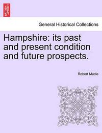 Cover image for Hampshire: Its Past and Present Condition and Future Prospects. Vol. III