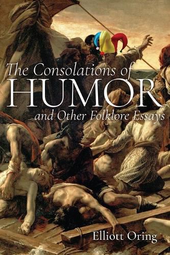 Cover image for The Consolations of Humor and Other Folklore Essays