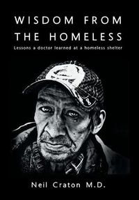 Cover image for Wisdom From the Homeless: Lessons a Doctor Learned at a Homeless Shelter