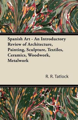 Cover image for Spanish Art - An Introductory Review of Architecture, Painting, Sculpture, Textiles, Ceramics, Woodwork, Metalwork