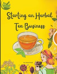 Cover image for Starting An Herbal Tea Business