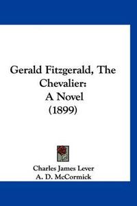 Cover image for Gerald Fitzgerald, the Chevalier: A Novel (1899)