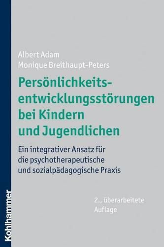 Cover image for Personlichkeitsentwicklungsstorungen Bei Kindern Und Jugendlichen: Ein Integrativer Ansatz Fur Die Psychotherapeutische Und Sozialpadagogische Praxis
