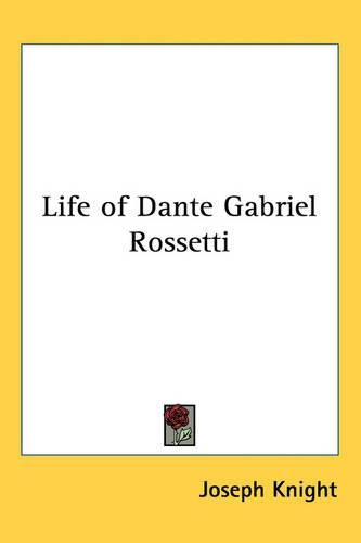 Cover image for Life of Dante Gabriel Rossetti