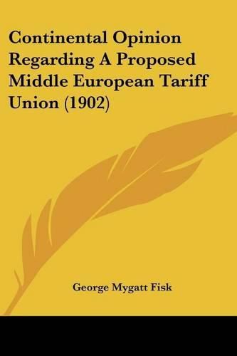 Cover image for Continental Opinion Regarding a Proposed Middle European Tariff Union (1902)