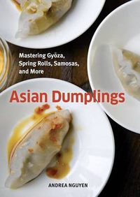 Cover image for Asian Dumplings: Mastering Gyoza, Spring Rolls, Samosas, and More [A Cookbook]