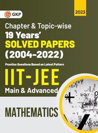 Cover image for IIT JEE 2023 Mathematics (Main & Advanced) - 19 Years Chapter wise & Topic wise Solved Papers 2004-2022