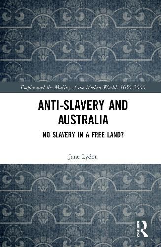 Cover image for Anti-Slavery and Australia: No Slavery in a Free Land?