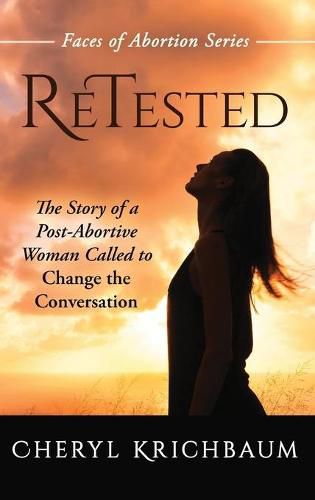 Cover image for ReTested: The Story of a Post-Abortive Woman Called to Change the Conversation