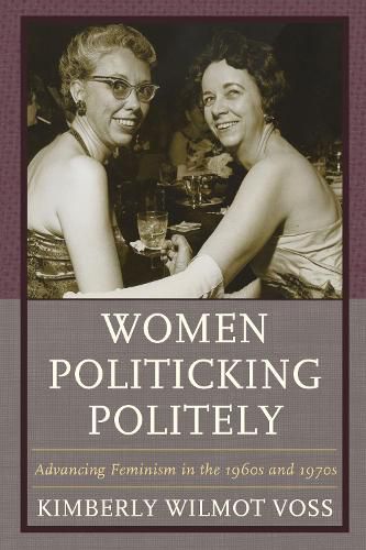 Cover image for Women Politicking Politely: Advancing Feminism in the 1960s and 1970s