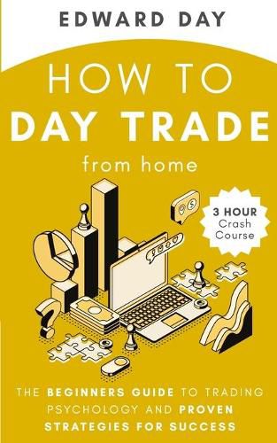 Cover image for How to Day Trade From Home: The Beginners Guide to Trading Psychology and Proven Strategies for Success