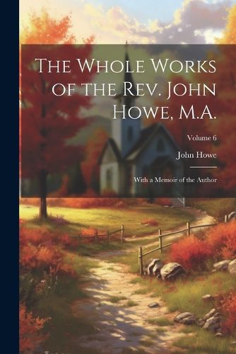 Cover image for The Whole Works of the Rev. John Howe, M.A.