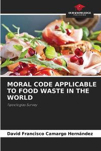 Cover image for Moral Code Applicable to Food Waste in the World