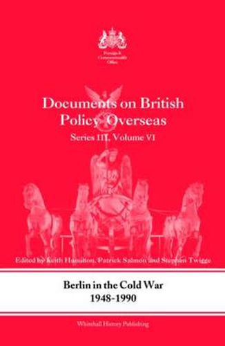 Cover image for Berlin in the Cold War, 1948-1990: Documents on British Policy Overseas, Series III, Vol. VI